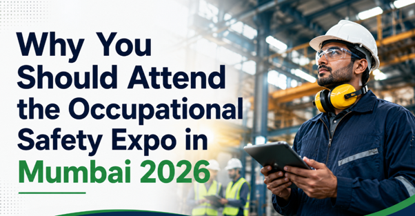 Why You Should Attend the Occupational Safety Expo Mumbai 2026